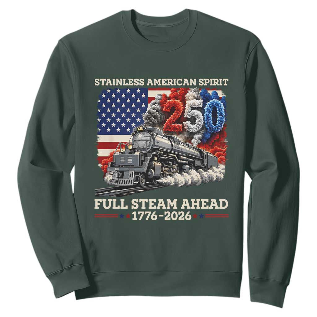Stainless American Spirit Full Steam Ahead Sweatshirt 250 Years Freedom Semiquincentennial Steam Locomotive TS02 Dark Forest Green Print Your Wear