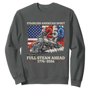 Stainless American Spirit Full Steam Ahead Sweatshirt 250 Years Freedom Semiquincentennial Steam Locomotive TS02 Dark Heather Print Your Wear