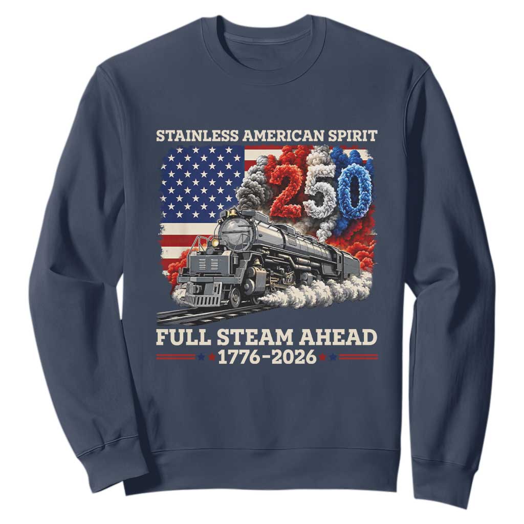 Stainless American Spirit Full Steam Ahead Sweatshirt 250 Years Freedom Semiquincentennial Steam Locomotive TS02 Navy Print Your Wear
