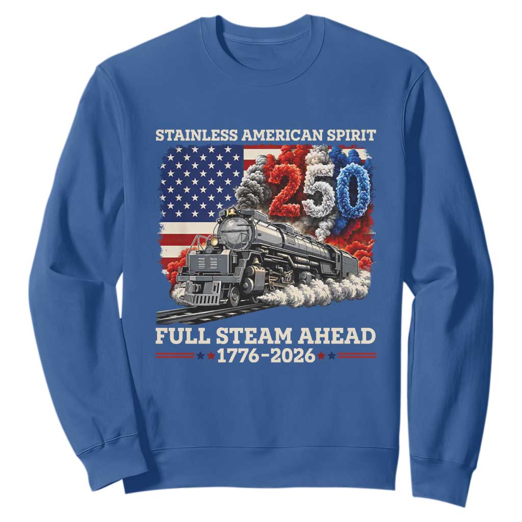 Stainless American Spirit Full Steam Ahead Sweatshirt 250 Years Freedom Semiquincentennial Steam Locomotive TS02 Royal Blue Print Your Wear