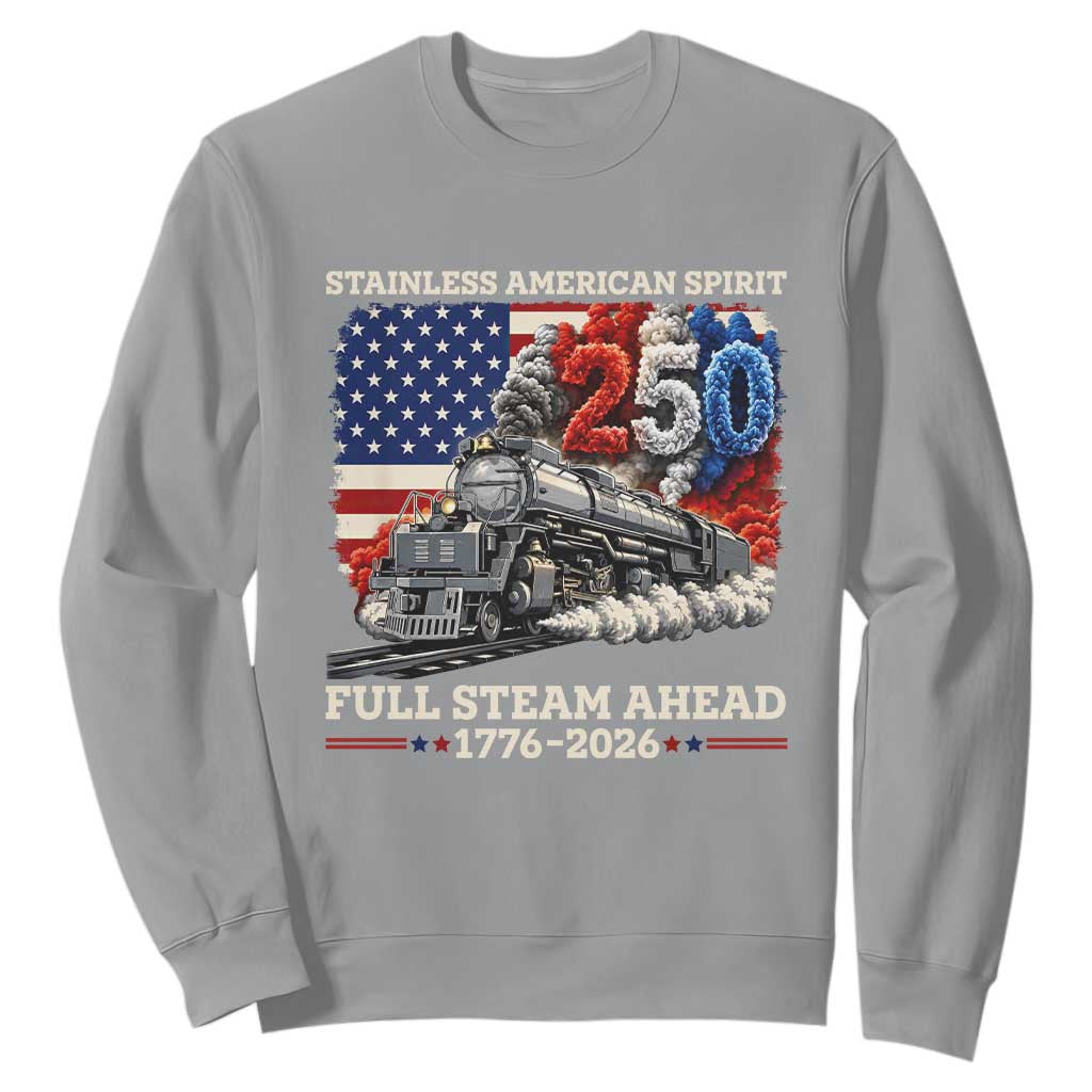 Stainless American Spirit Full Steam Ahead Sweatshirt 250 Years Freedom Semiquincentennial Steam Locomotive TS02 Sport Gray Print Your Wear