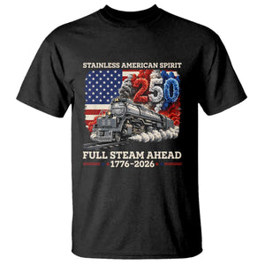 Stainless American Spirit Full Steam Ahead T Shirt 250 Years Freedom Semiquincentennial Steam Locomotive TS02 Black Print Your Wear