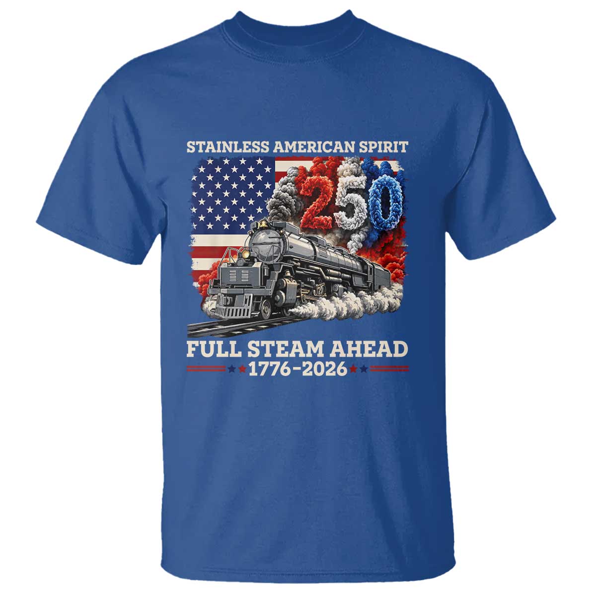 Stainless American Spirit Full Steam Ahead T Shirt 250 Years Freedom Semiquincentennial Steam Locomotive TS02 Royal Blue Print Your Wear