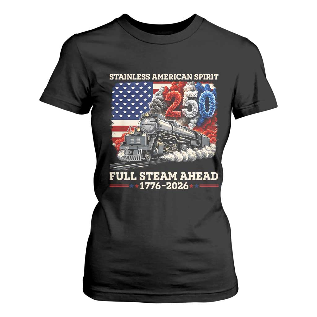 Stainless American Spirit Full Steam Ahead T Shirt For Women 250 Years Freedom Semiquincentennial Steam Locomotive TS02 Black Print Your Wear