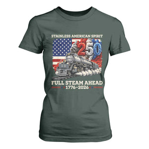 Stainless American Spirit Full Steam Ahead T Shirt For Women 250 Years Freedom Semiquincentennial Steam Locomotive TS02 Dark Forest Green Print Your Wear