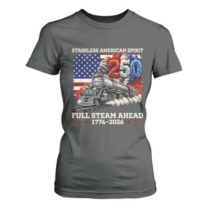 Stainless American Spirit Full Steam Ahead T Shirt For Women 250 Years Freedom Semiquincentennial Steam Locomotive TS02 Dark Heather Print Your Wear