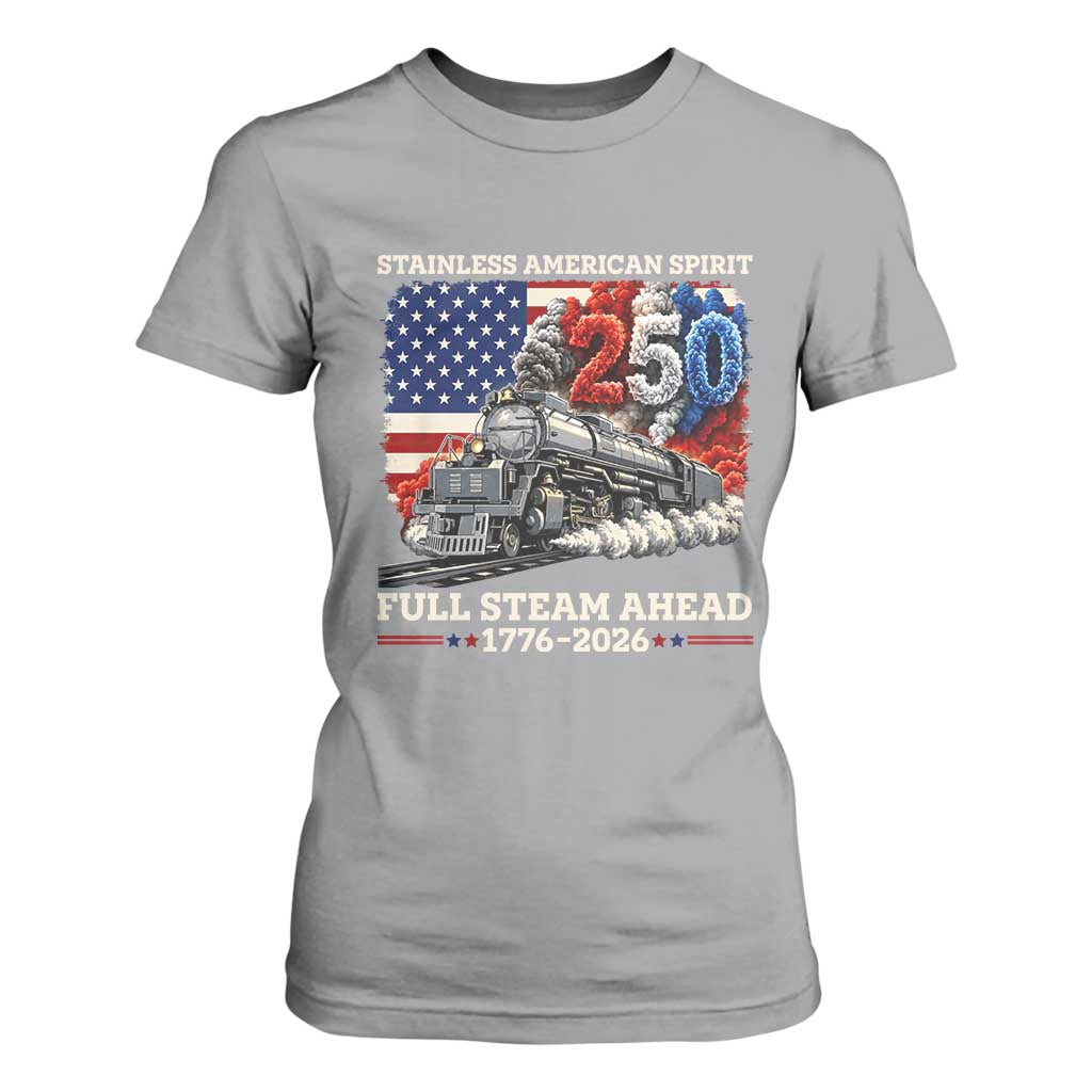 Stainless American Spirit Full Steam Ahead T Shirt For Women 250 Years Freedom Semiquincentennial Steam Locomotive TS02 Sport Gray Print Your Wear