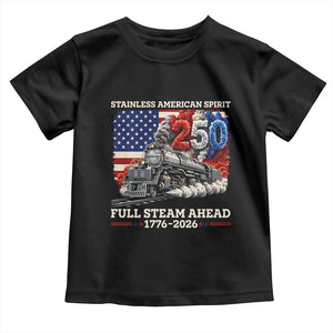 Stainless American Spirit Full Steam Ahead Toddler T Shirt 250 Years Freedom Semiquincentennial Steam Locomotive TS02 Black Print Your Wear
