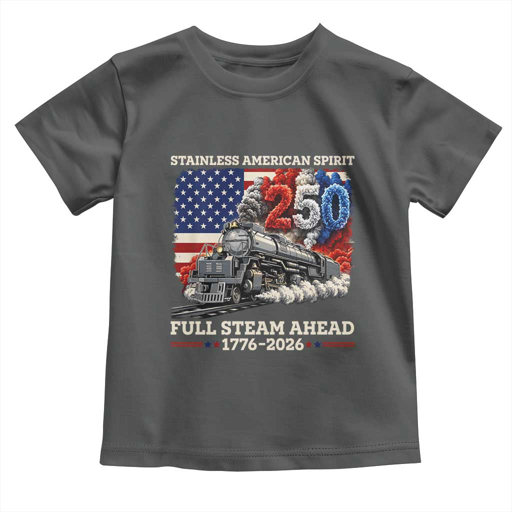 Stainless American Spirit Full Steam Ahead Toddler T Shirt 250 Years Freedom Semiquincentennial Steam Locomotive TS02 Dark Heather Print Your Wear