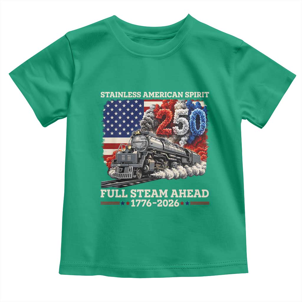 Stainless American Spirit Full Steam Ahead Toddler T Shirt 250 Years Freedom Semiquincentennial Steam Locomotive TS02 Irish Green Print Your Wear