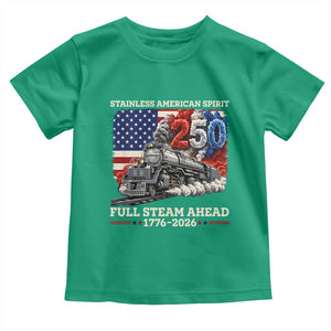 Stainless American Spirit Full Steam Ahead Toddler T Shirt 250 Years Freedom Semiquincentennial Steam Locomotive TS02 Irish Green Print Your Wear