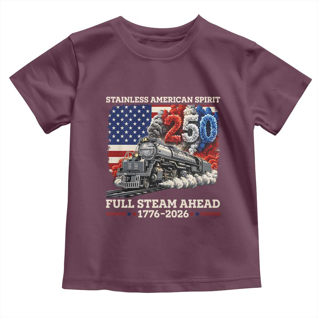 Stainless American Spirit Full Steam Ahead Toddler T Shirt 250 Years Freedom Semiquincentennial Steam Locomotive TS02 Maroon Print Your Wear
