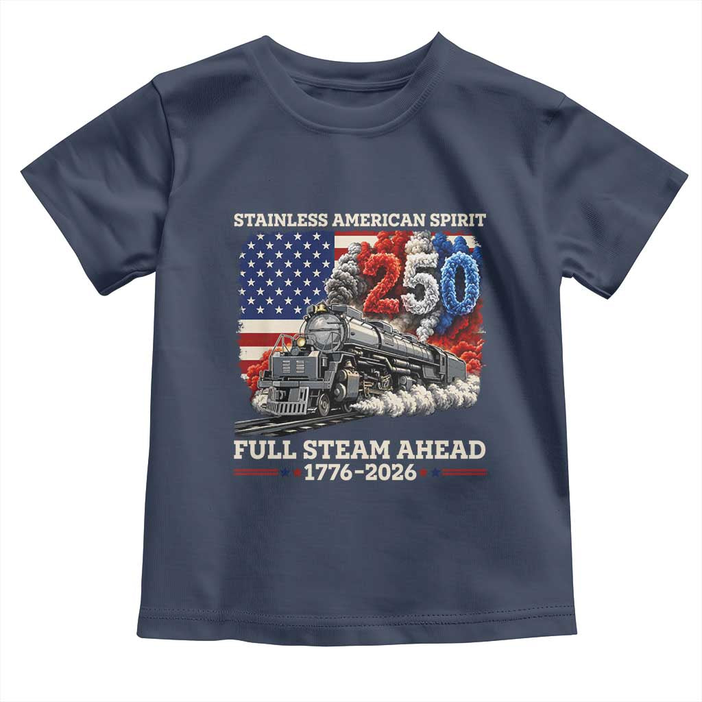 Stainless American Spirit Full Steam Ahead Toddler T Shirt 250 Years Freedom Semiquincentennial Steam Locomotive TS02 Navy Print Your Wear