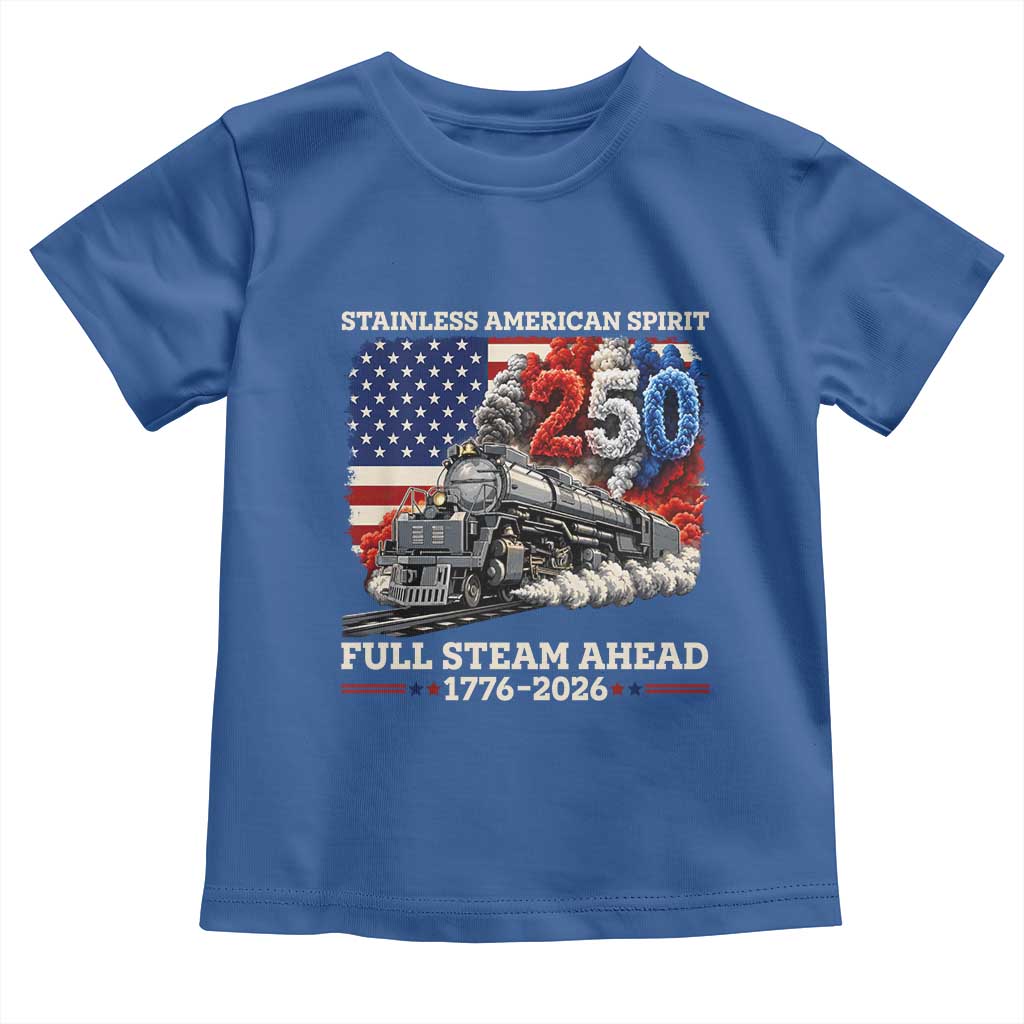 Stainless American Spirit Full Steam Ahead Toddler T Shirt 250 Years Freedom Semiquincentennial Steam Locomotive TS02 Royal Blue Print Your Wear