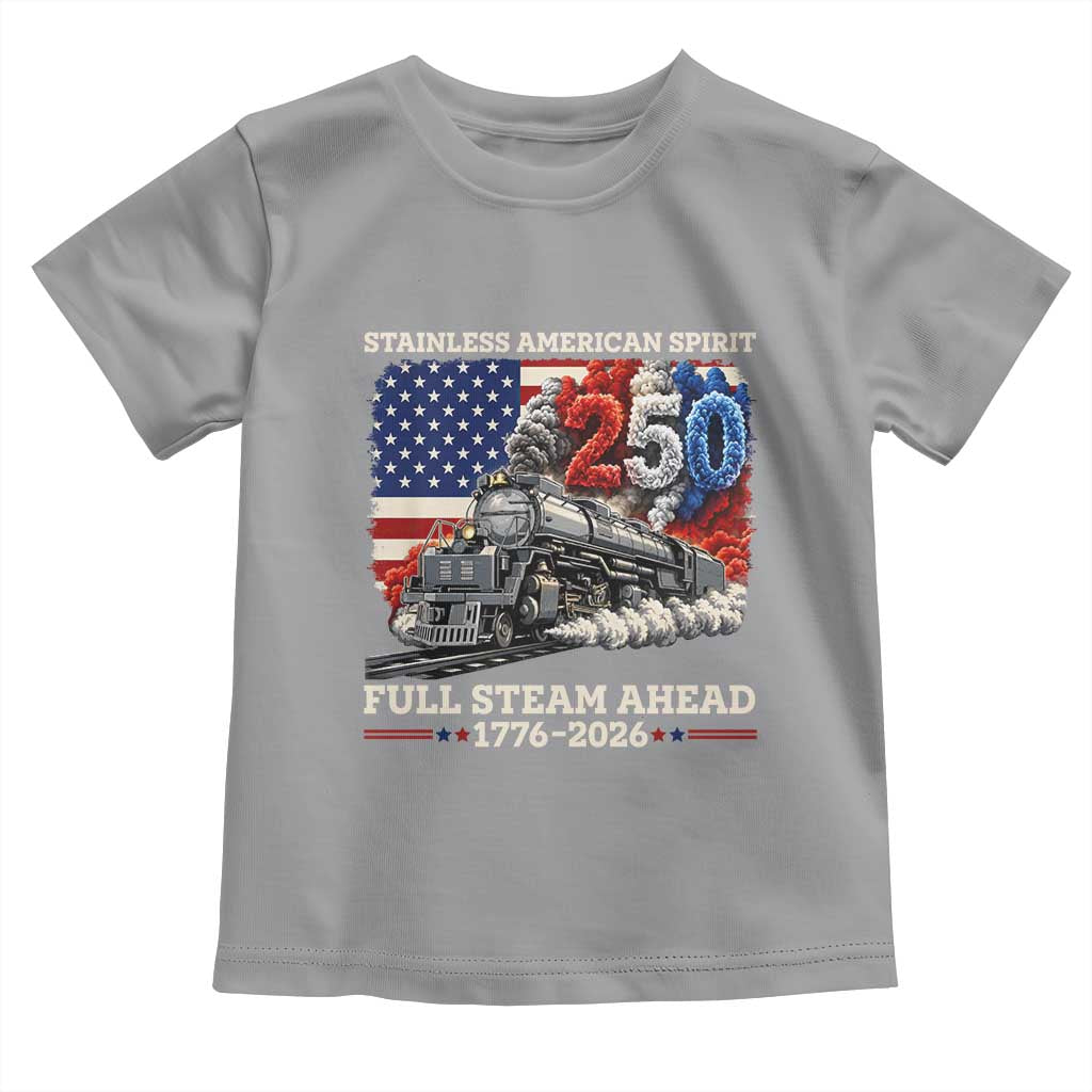 Stainless American Spirit Full Steam Ahead Toddler T Shirt 250 Years Freedom Semiquincentennial Steam Locomotive TS02 Sport Gray Print Your Wear