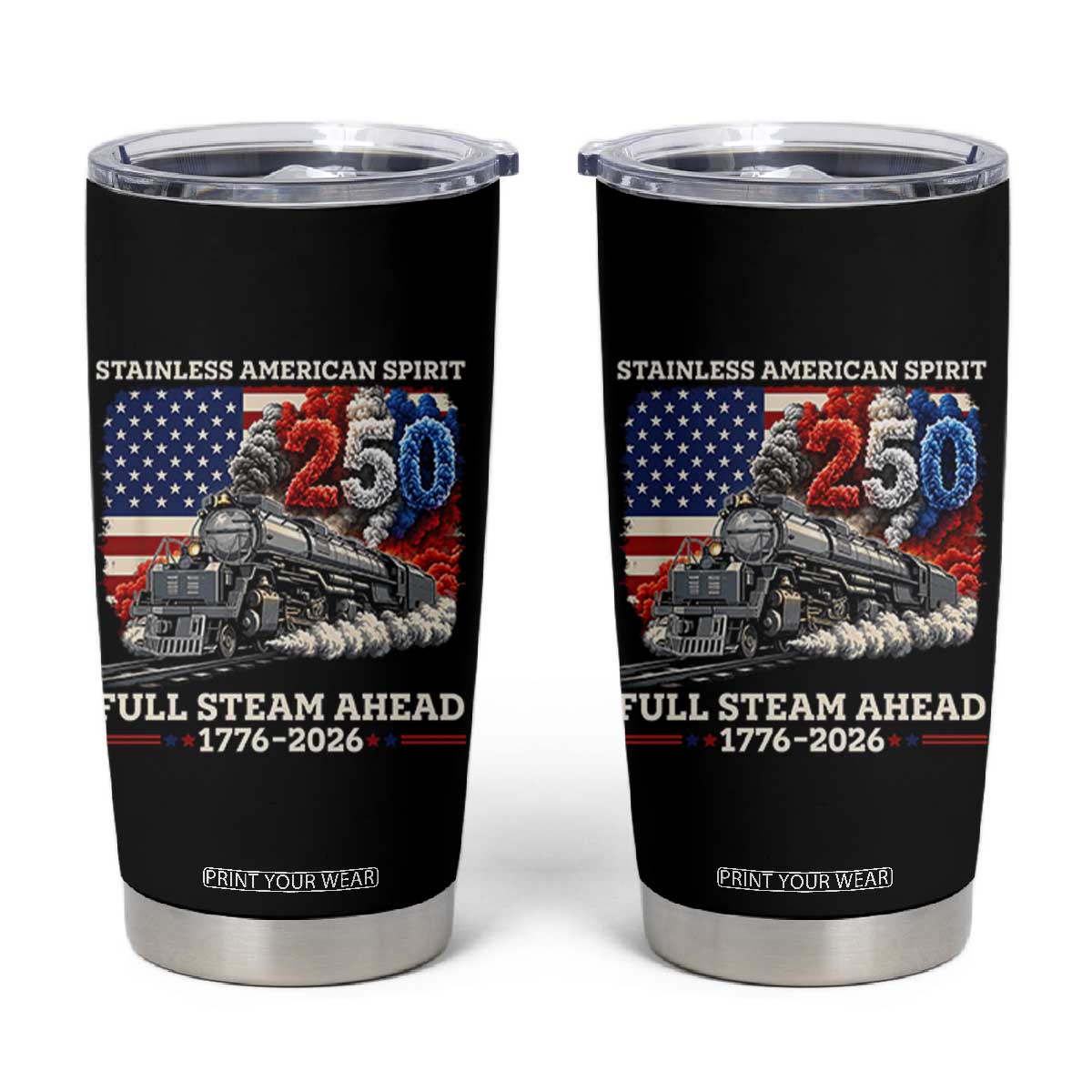 Stainless American Spirit Full Steam Ahead Tumbler Cup 250 Years Freedom Semiquincentennial Steam Locomotive TS02 Black Print Your Wear