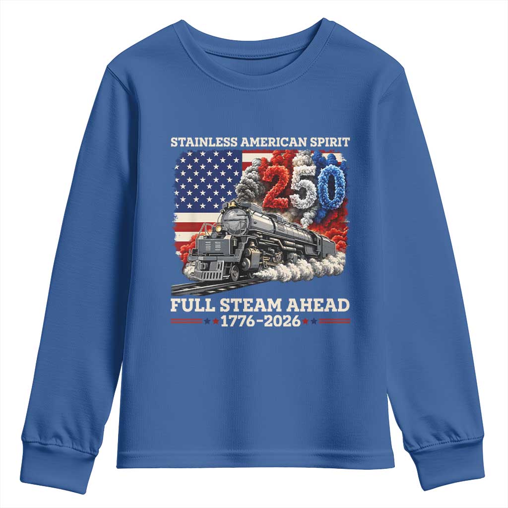 Stainless American Spirit Full Steam Ahead Youth Sweatshirt 250 Years Freedom Semiquincentennial Steam Locomotive TS02 Royal Blue Print Your Wear