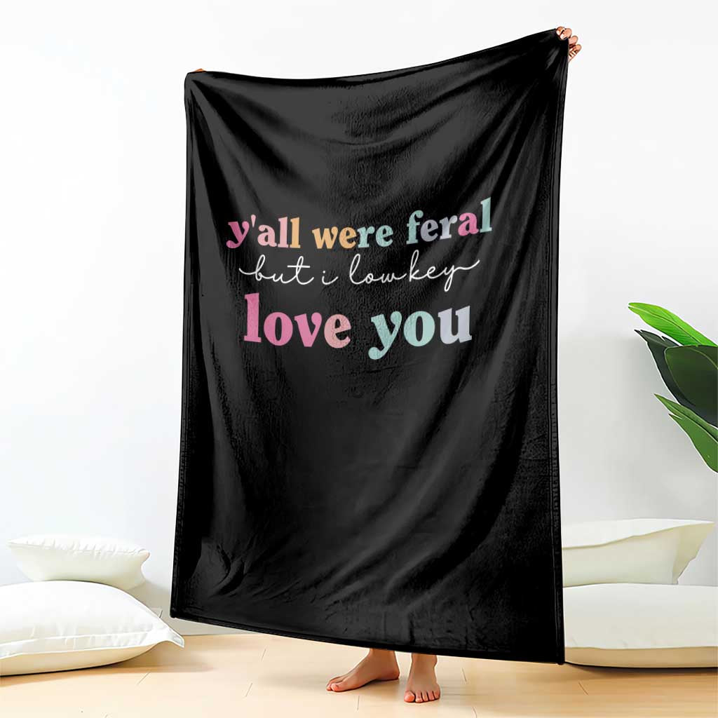 Y'all Were Feral But I Low Key Love You Throw Blanket Funny Retro End of School Year Teacher Typography TS02 Print Your Wear