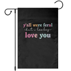 Y'all Were Feral But I Low Key Love You Garden Flag Funny Retro End of School Year Teacher Typography TS02 Black Print Your Wear