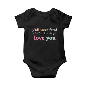 Y'all Were Feral But I Low Key Love You Baby Onesie Funny Retro End of School Year Teacher Typography TS02 Black Print Your Wear