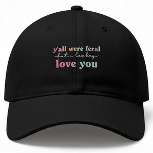 Y'all Were Feral But I Low Key Love You Baseball Cap Funny Retro End of School Year Teacher Typography TS02 Print Your Wear
