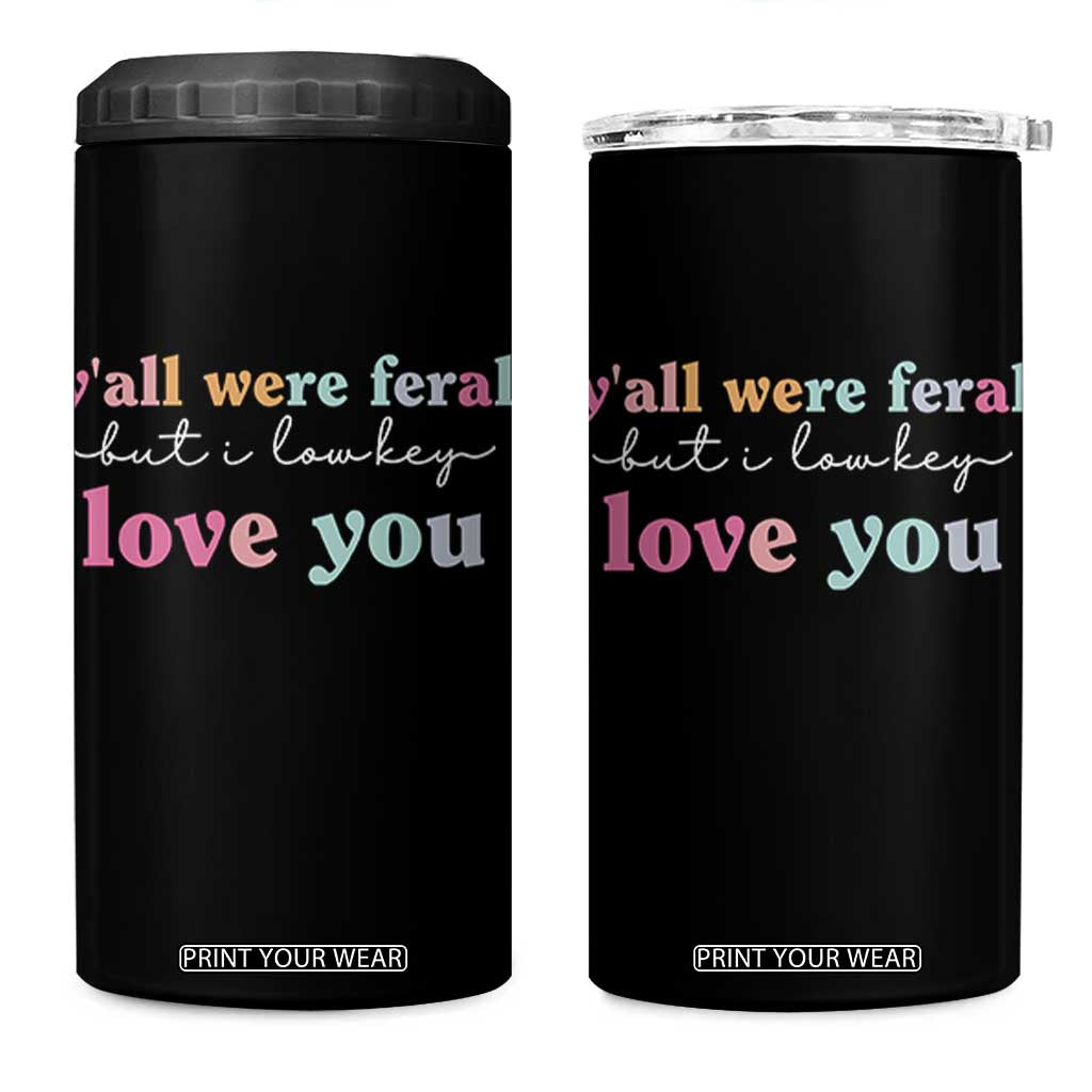 Y'all Were Feral But I Low Key Love You 4 in 1 Can Cooler Tumbler Funny Retro End of School Year Teacher Typography TS02 One Size: 16 oz Black Print Your Wear