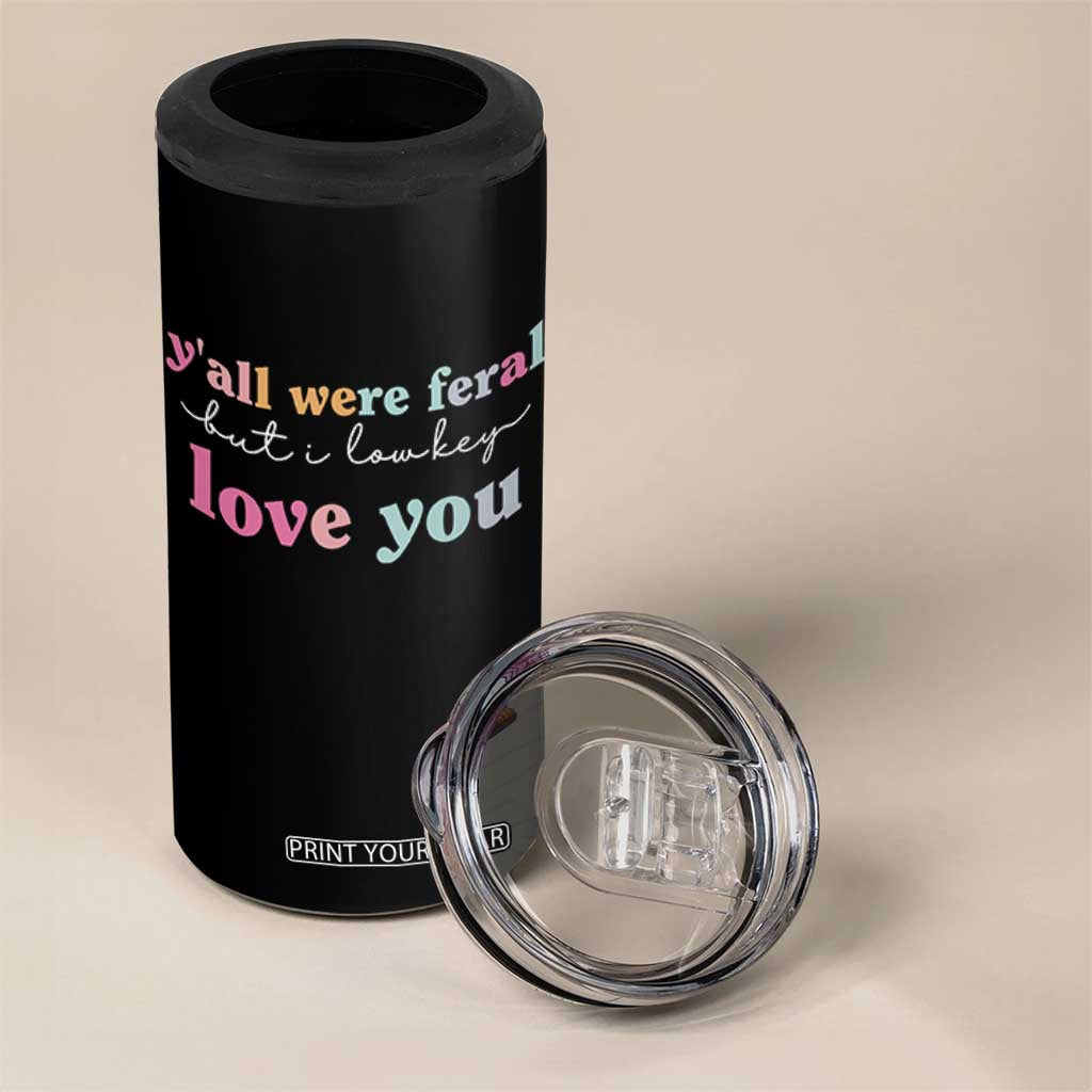 Y'all Were Feral But I Low Key Love You 4 in 1 Can Cooler Tumbler Funny Retro End of School Year Teacher Typography TS02 Print Your Wear