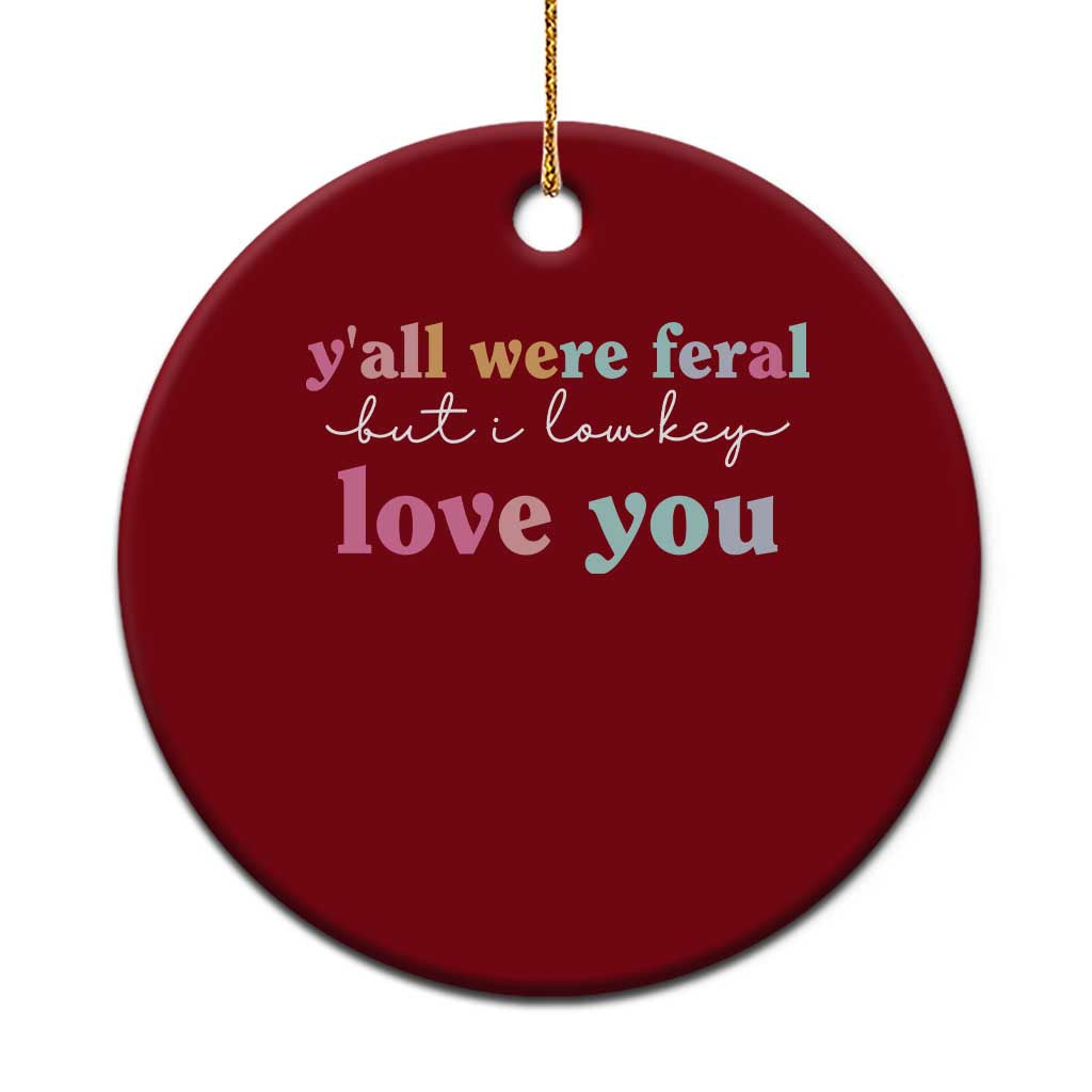 Y'all Were Feral But I Low Key Love You Ceramic Ornament Funny Retro End of School Year Teacher Typography TS02 1pc Red Print Your Wear