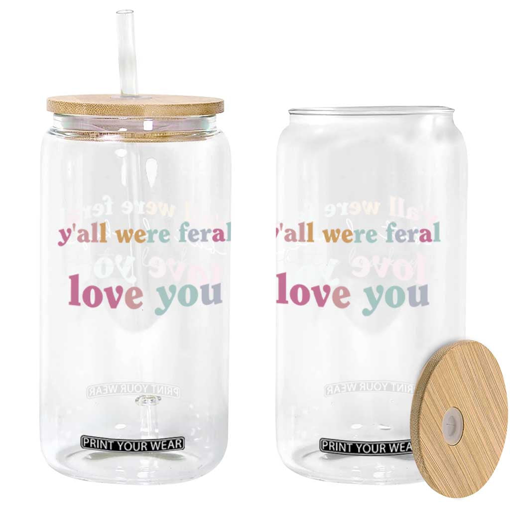 Y'all Were Feral But I Low Key Love You Glass Can Funny Retro End of School Year Teacher Typography TS02 Print Your Wear