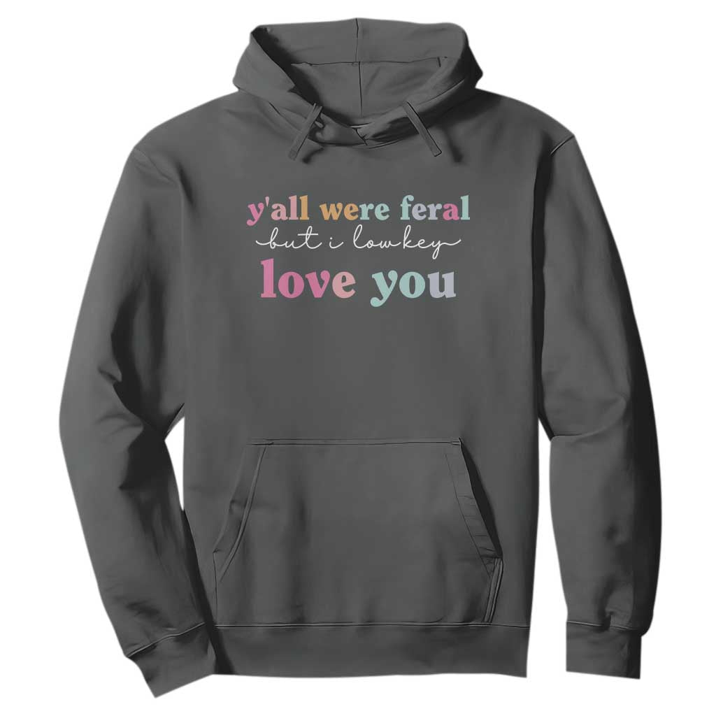 Y'all Were Feral But I Low Key Love You Hoodie Funny Retro End of School Year Teacher Typography TS02 Dark Heather Print Your Wear