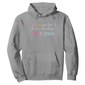 Y'all Were Feral But I Low Key Love You Hoodie Funny Retro End of School Year Teacher Typography TS02 Sport Gray Print Your Wear