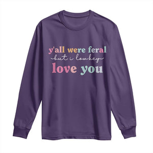 Y'all Were Feral But I Low Key Love You Long Sleeve Shirt Funny Retro End of School Year Teacher Typography TS02 Purple Print Your Wear