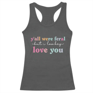 Y'all Were Feral But I Low Key Love You Racerback Tank Top Funny Retro End of School Year Teacher Typography TS02 Dark Heather Print Your Wear