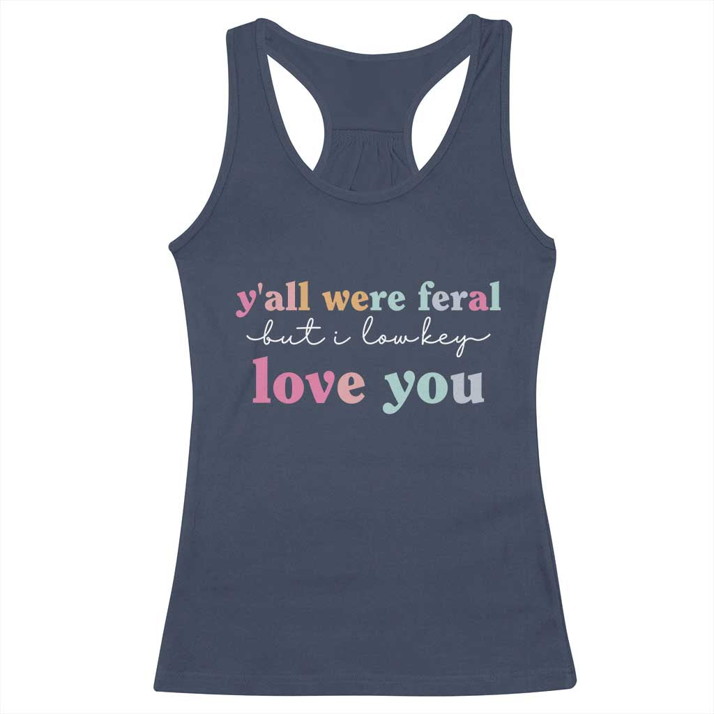 Y'all Were Feral But I Low Key Love You Racerback Tank Top Funny Retro End of School Year Teacher Typography TS02 Navy Print Your Wear