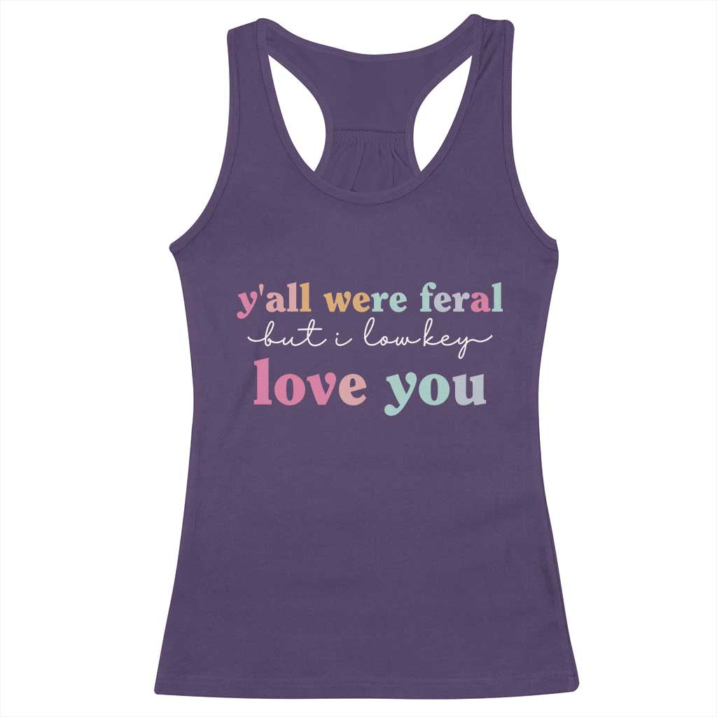 Y'all Were Feral But I Low Key Love You Racerback Tank Top Funny Retro End of School Year Teacher Typography TS02 Purple Print Your Wear