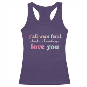 Y'all Were Feral But I Low Key Love You Racerback Tank Top Funny Retro End of School Year Teacher Typography TS02 Purple Print Your Wear