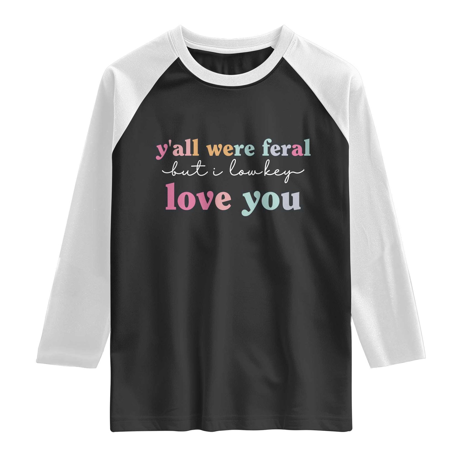 Y'all Were Feral But I Low Key Love You Raglan Shirt Funny Retro End of School Year Teacher Typography TS02 Black White Print Your Wear