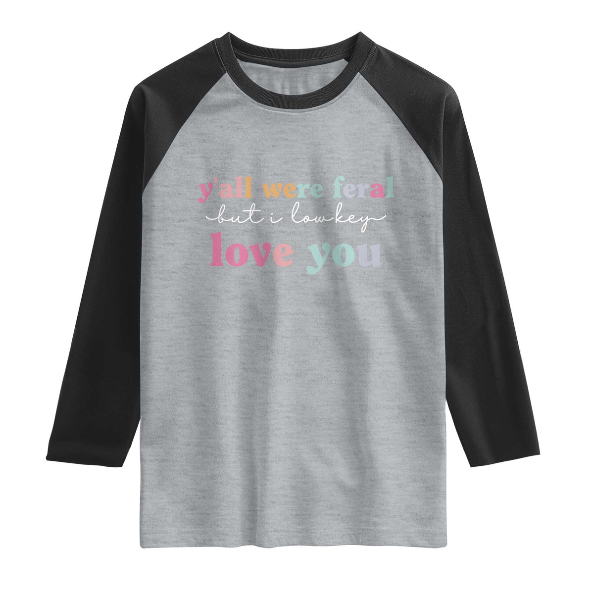 Y'all Were Feral But I Low Key Love You Raglan Shirt Funny Retro End of School Year Teacher Typography TS02 Heather Gray Black Print Your Wear