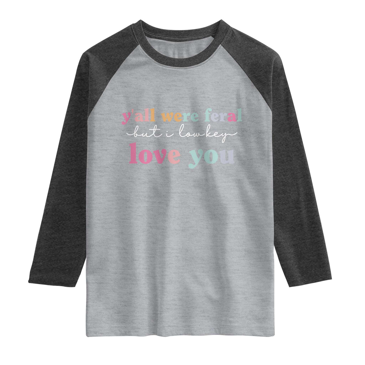 Y'all Were Feral But I Low Key Love You Raglan Shirt Funny Retro End of School Year Teacher Typography TS02 Heather Gray Heather Charcoal Print Your Wear