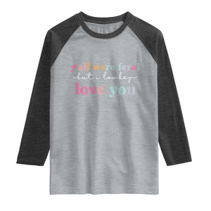 Y'all Were Feral But I Low Key Love You Raglan Shirt Funny Retro End of School Year Teacher Typography TS02 Heather Gray Heather Charcoal Print Your Wear
