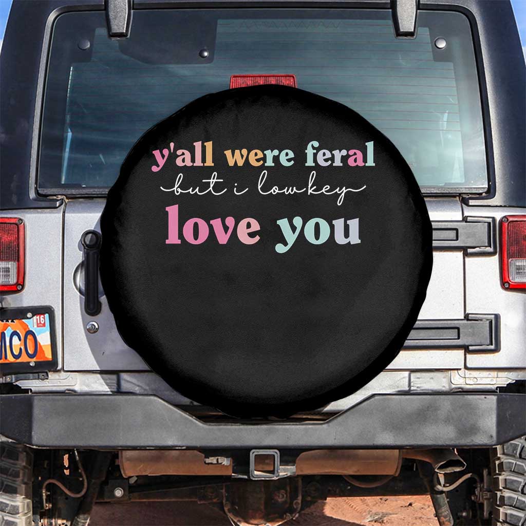 Y'all Were Feral But I Low Key Love You Spare Tire Cover Funny Retro End of School Year Teacher Typography TS02 No hole Black Print Your Wear
