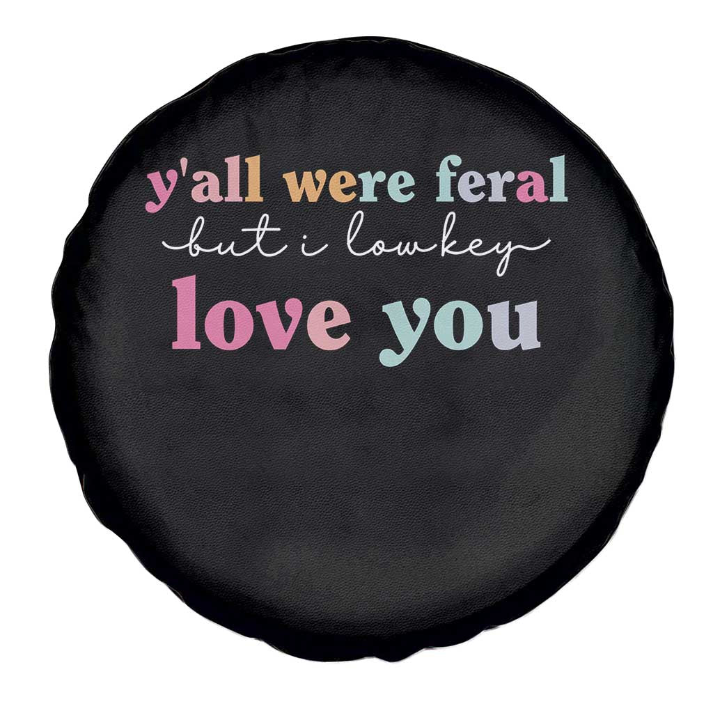 Y'all Were Feral But I Low Key Love You Spare Tire Cover Funny Retro End of School Year Teacher Typography TS02 Print Your Wear