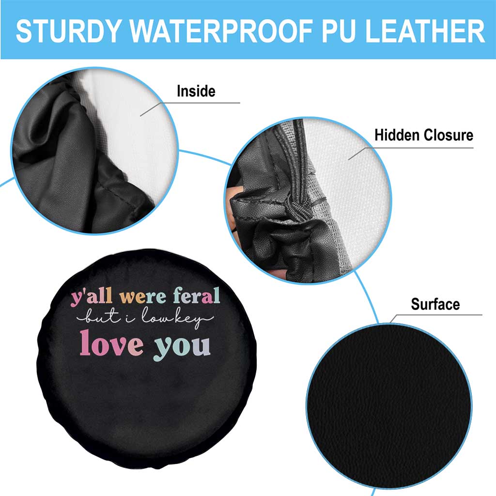 Y'all Were Feral But I Low Key Love You Spare Tire Cover Funny Retro End of School Year Teacher Typography TS02 Print Your Wear