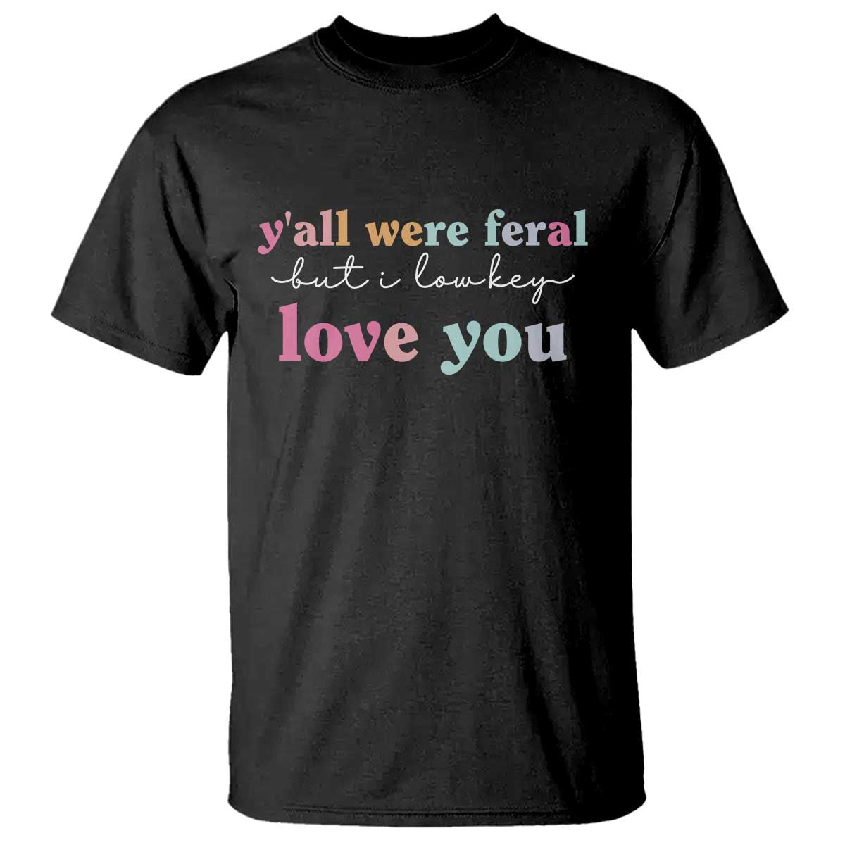 Y'all Were Feral But I Low Key Love You T Shirt Funny Retro End of School Year Teacher Typography TS02 Black Print Your Wear
