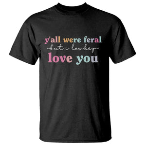 Y'all Were Feral But I Low Key Love You T Shirt Funny Retro End of School Year Teacher Typography TS02 Black Print Your Wear