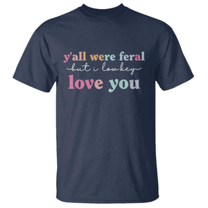 Y'all Were Feral But I Low Key Love You T Shirt Funny Retro End of School Year Teacher Typography TS02 Navy Print Your Wear