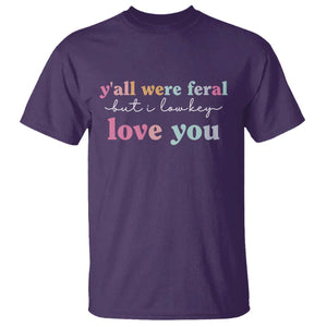 Y'all Were Feral But I Low Key Love You T Shirt Funny Retro End of School Year Teacher Typography TS02 Purple Print Your Wear