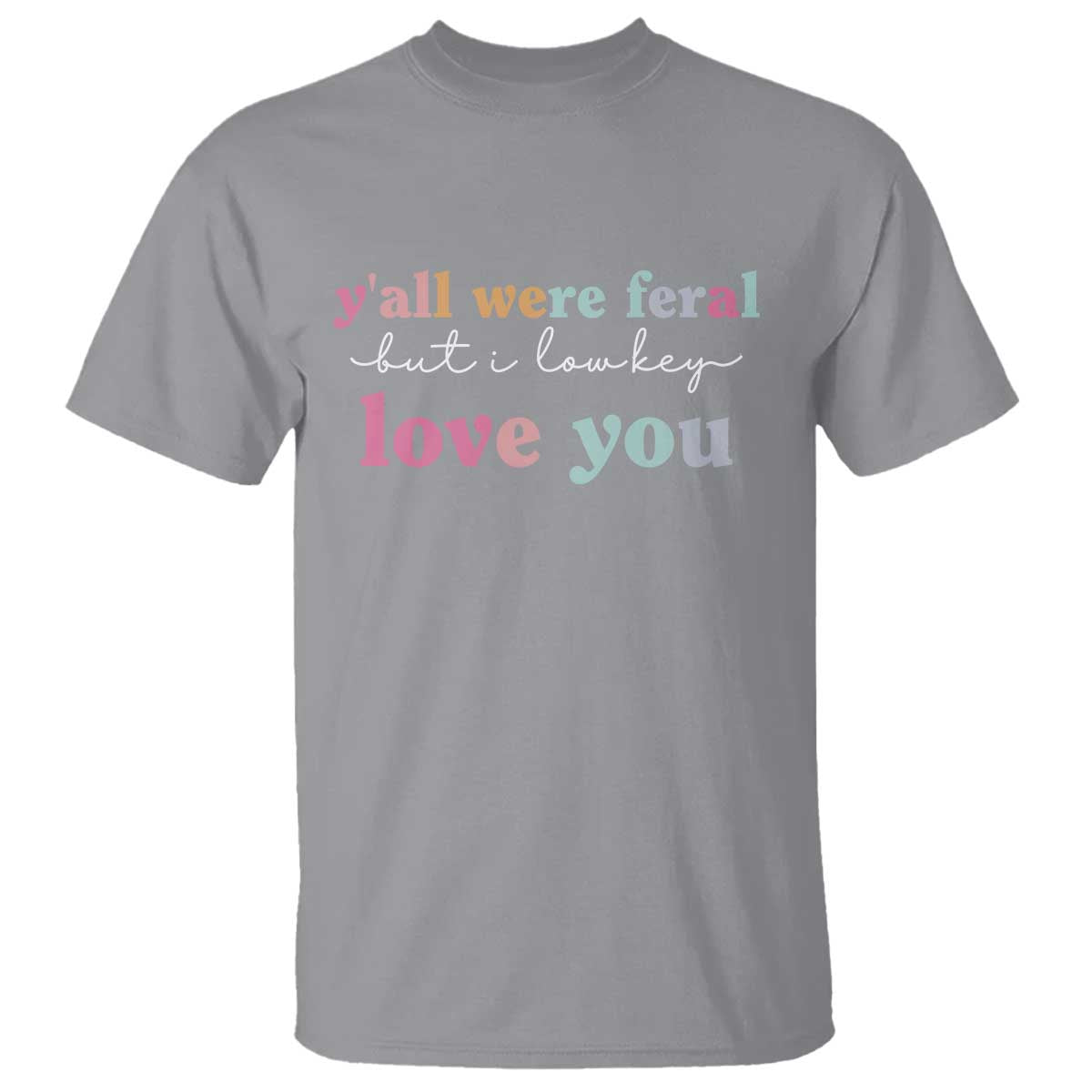 Y'all Were Feral But I Low Key Love You T Shirt Funny Retro End of School Year Teacher Typography TS02 Sport Gray Print Your Wear