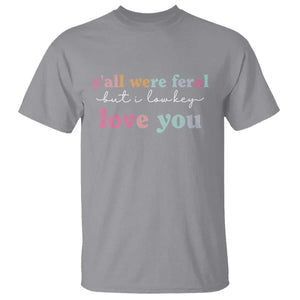 Y'all Were Feral But I Low Key Love You T Shirt Funny Retro End of School Year Teacher Typography TS02 Sport Gray Print Your Wear