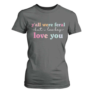 Y'all Were Feral But I Low Key Love You T Shirt For Women Funny Retro End of School Year Teacher Typography TS02 Dark Heather Print Your Wear